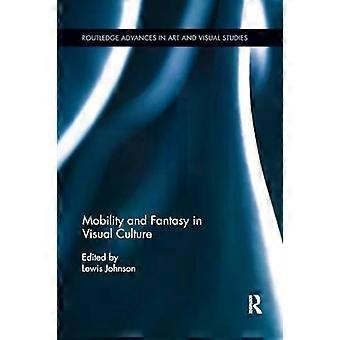 Mobility And Fantasy In Visual Culture - Taylor & Francis Ltd