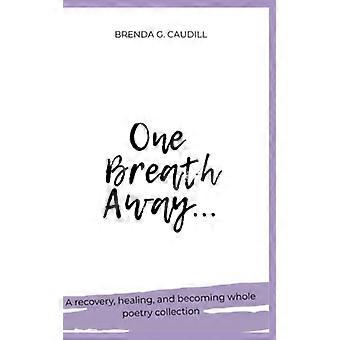 Poesie di One Breath Away sulla ripresa, la guarigione e il ritrovamento della completezza