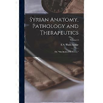 Syrian anatomy, pathology and therapeutics or, the book of medicines. volume 2
