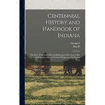 Centennial History And Handbook Of Indiana The Story Of The State From Its Begin - George S. 1857-1941 Cottman - Paperback - English Book - History