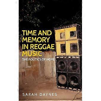 Time And Memory In Reggae Music The Politics Of Hope