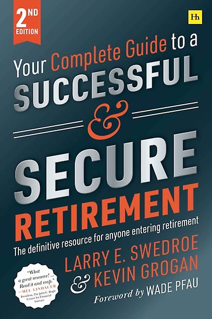 Your Complete Guide To A Successful And Secure Retirement Second Edition by Larry E. Swedroe Paperback