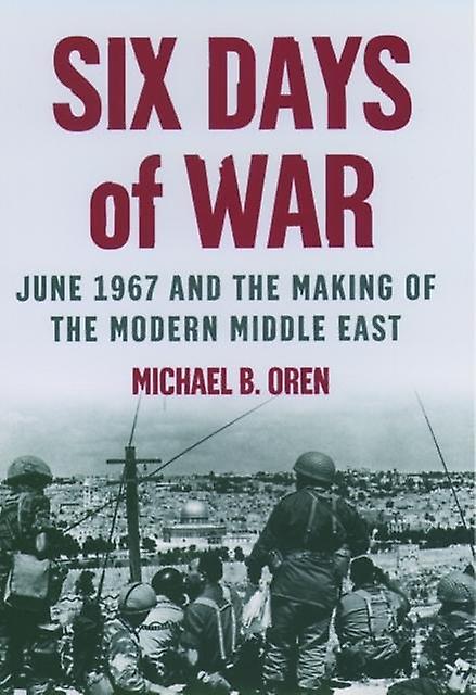 Six Days Of War June 1967 And The Making Of The Modern Middle East by Michael B. Oren Paperback Book