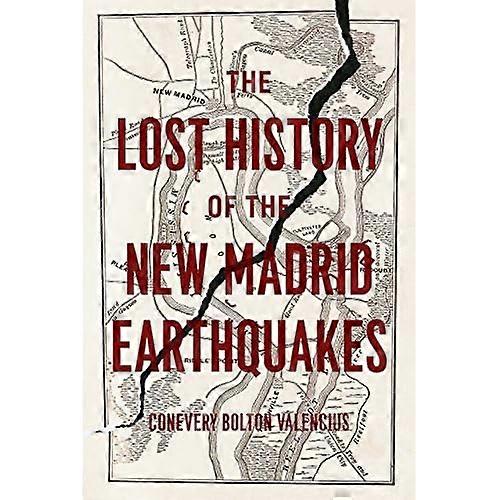 The Lost History of the New Madrid Earthquakes