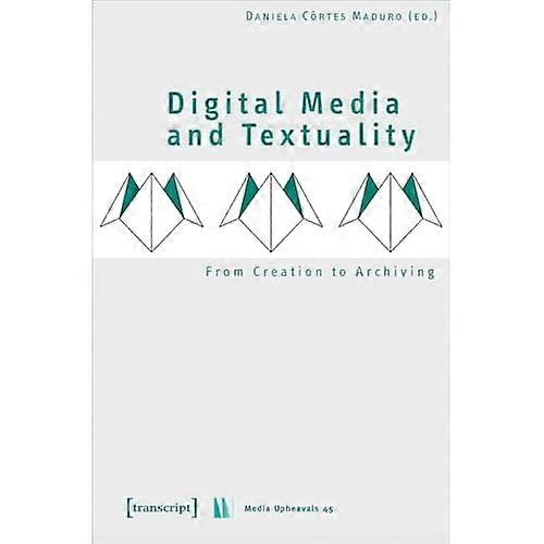Digital Media and Textuality-From Creation to Archiving