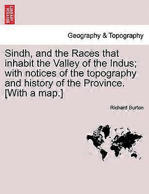 Sindh and the Races that inhabit the Valley of the Indus with notices of the topography and history of the Province With a map