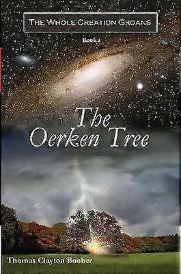 The Oerken Tree - Book I in The Whole Creation Groans Series