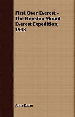 First Over Everest -The Houston Mount Everest Expedition 1933