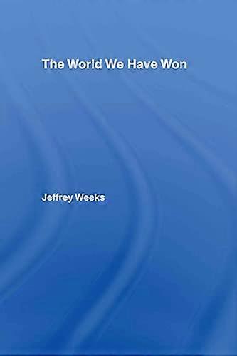 The World We Have Won: The Remaking of Erotic and Intimate Life