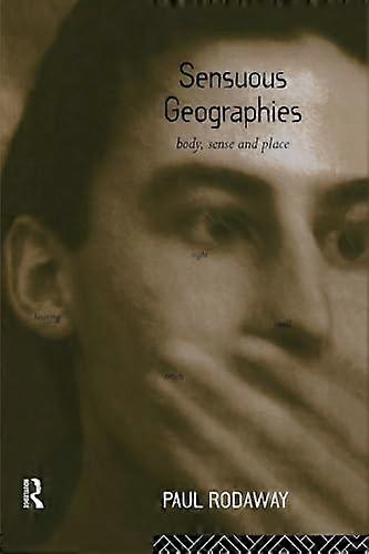Sensuous Geographies: Body Sense and Place