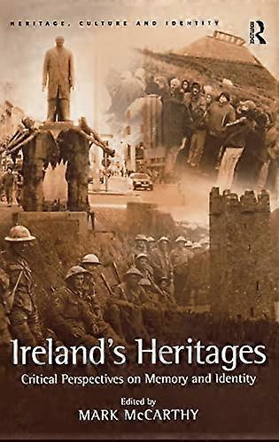 Irelands Heritages: Critical Perspectives on Memory and Identity