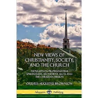 New Views Of Christianity Society And The Church Thoughts On Protestantism - Orestes Augustus Brownson - Paperback - en Book