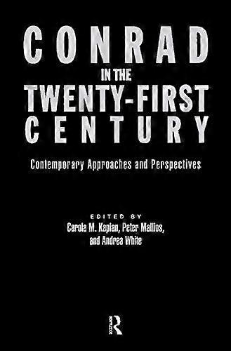 Conrad in the Twenty First Century: Contemporary Approaches and Perspectives