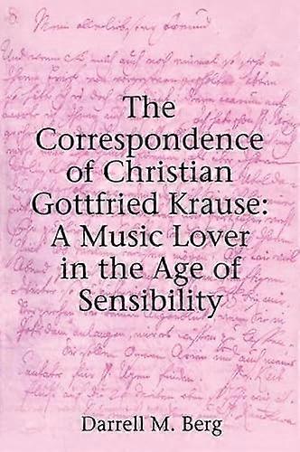 The Correspondence of Christian Gottfried Krause: A Music Lover in the Age of Sensibility