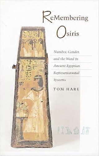 ReMembering Osiris: Number Gender and the Word in Ancient Egyptian Representational Systems