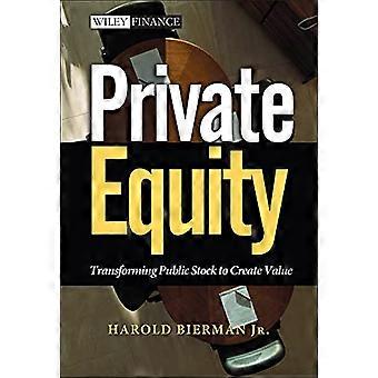 Private Equity: Transformation öffentlicher Aktien zur Wertschöpfung (Wiley Finance Series)