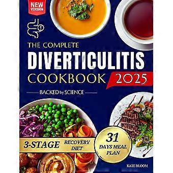The complete diverticulitis cookbook 1800 days of satisfying recipes to achieve lasting gut harmony and prevent flare-ups. including a 31-day meal pla