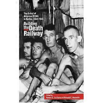 Construindo a Ferrovia da Morte: O Calvário dos Prisioneiros de Guerra Americanos na Birmânia (1942-1945) - Robert S. LaForte - Capa dura - Livro em inglês - História