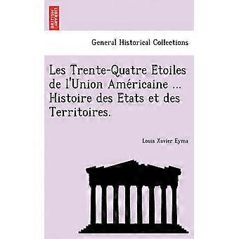 Les Trente-quatre Etoiles De L'union Americaine. Histoire Des Etats Et Des Ter - Louis Xavier Eyma - Paperback - English Book - History