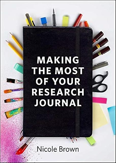 Making The Most Of Your Research Journal by Nicole University College London Brown Paperback