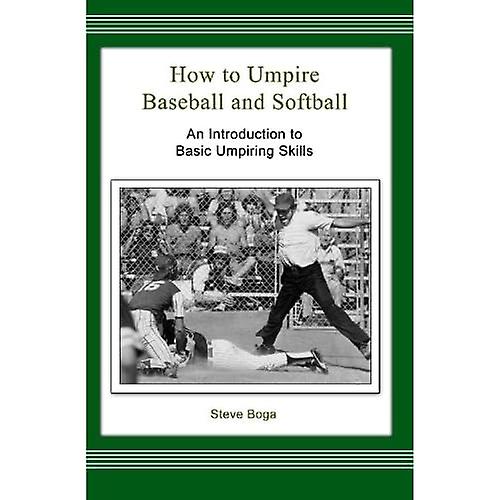 How to Umpire Baseball and Softball: An Introduction to Basic Umpiring Skills