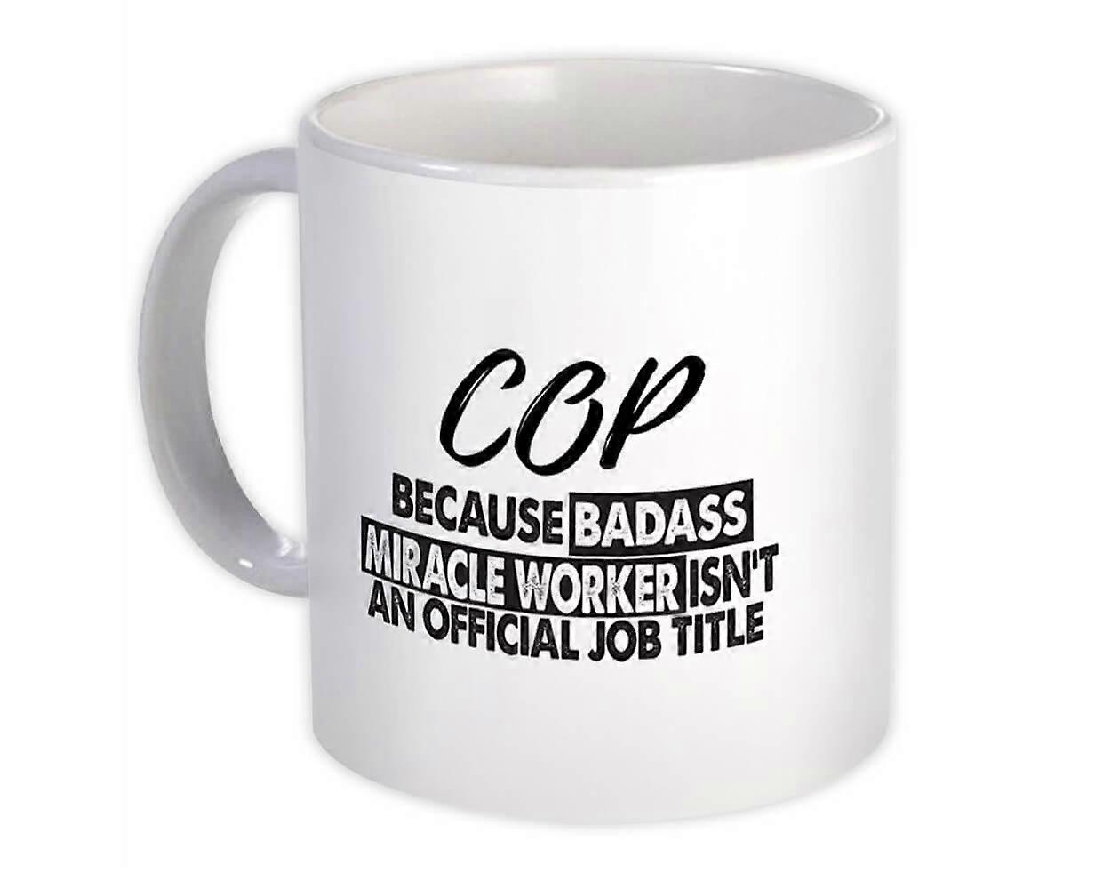 Gift Mug: COP Badass Miracle Worker Official
