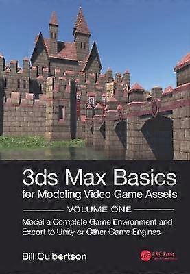 3ds Max Basics for Modeling Video Game Assets: Volume 1