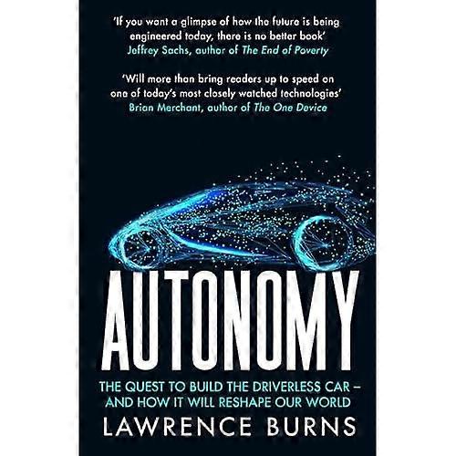 Autonomy: The Quest to Build the Driverless Car and How It Will Reshape Our World