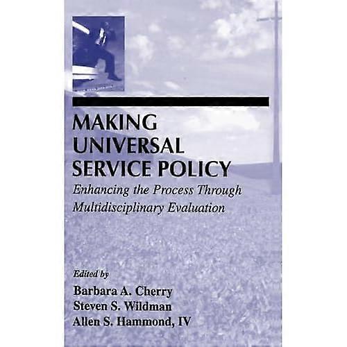 Making Universal Service Policy: Enhancing the Process Through Multidisciplinary Evaluation