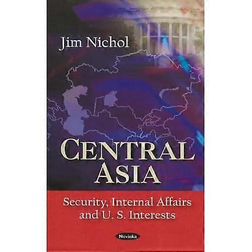 Central Asia: Security, Internal Affairs & U.S. Interests