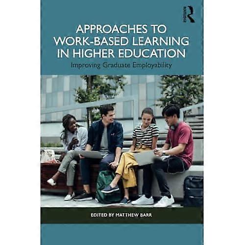 Approaches to Work-Based  Learning in Higher  Education: Improving  Graduate Employability