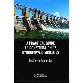 A Practical Guide to Construction of Hydropower Facilities