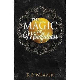 The Magic Of Mindfulness - K P Weaver - Paperback - en Book