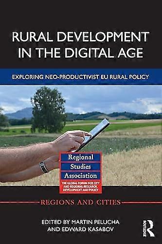 Rural Development in the Digital Age: Exploring Neo Productivist EU Rural Policy