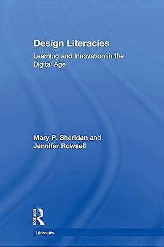 Design Literacies: Learning and Innovation in the Digital Age