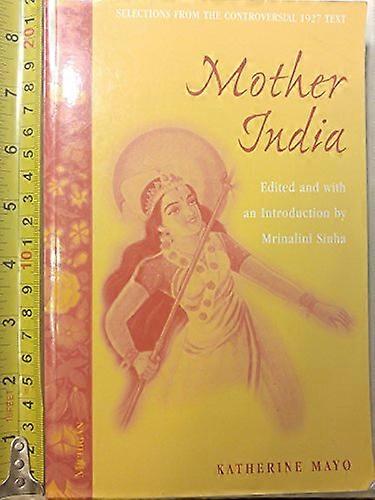 Mother India: Selections from the Controversial 1927 Text Edited and with an Introduction by Mrinalini Sinha