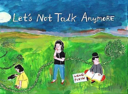 Lets Not Talk Anymore - Pixin Weng