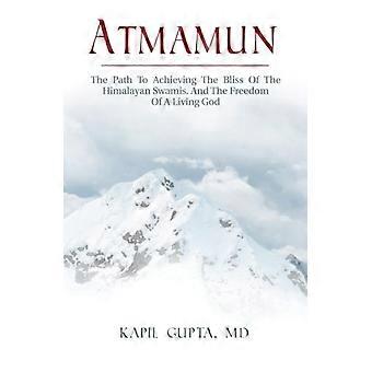 Atmamun: Vägen till att uppnå saligheten hos Himalayas swamier. Och friheten hos en levande Gud.