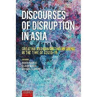 Discourses of Disruption in Asia : Creating and Contesting Meaning in the Time of Covid-19