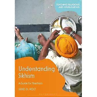 Entendendo o Sikhismo: Um Guia para Professores - James D. Holt