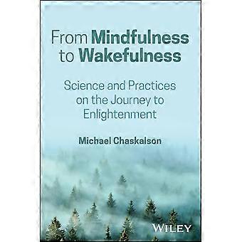 From Mindfulness to Wakefulness Science and Practices on the Journey to Enlightenment