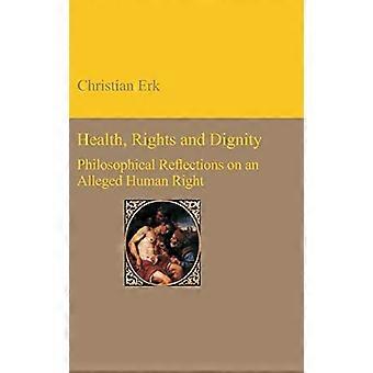 Health Rights and Dignity Philosophical Reflections on an Alleged Human Right