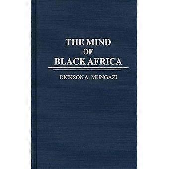 The Mind Of Black Africa - Dickson A. Mungazi - Hardcover - English Book - History