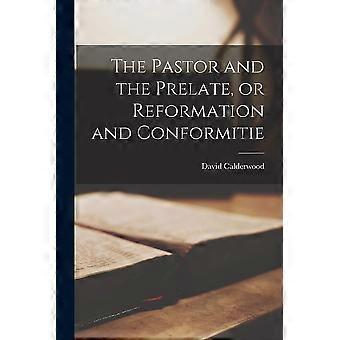 The Pastor And The Prelate Or Reformation And Conformitie - David 1575-1650 Calderwood - Paperback - en Book