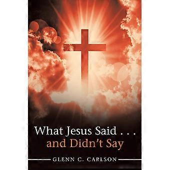 What Jesus Said. And Didn't Say - Glenn C. Carlson - Paperback - en Book