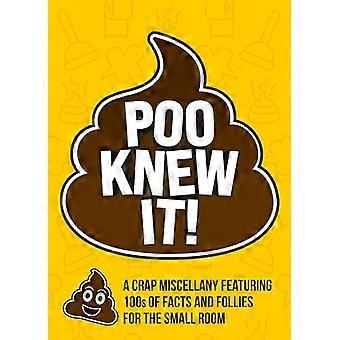 Poo Knew It A Crap Miscellany Featuring 100s of Facts and Follies for the Small Room