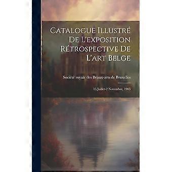 Catalogue Illustr De Lexposition Rtrospective De Lart Belge 15 Juillet-2 Novembr