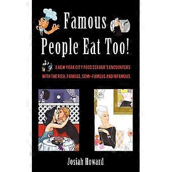 Famous People Eat Too A New York City Food Server's Encounters With The Rich