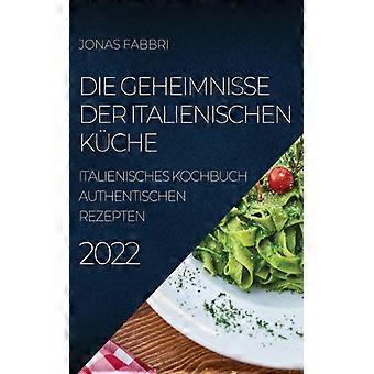 Die Geheimnisse Der Italienischen Küche 2022 Italienisches Kochbuch Authentischen