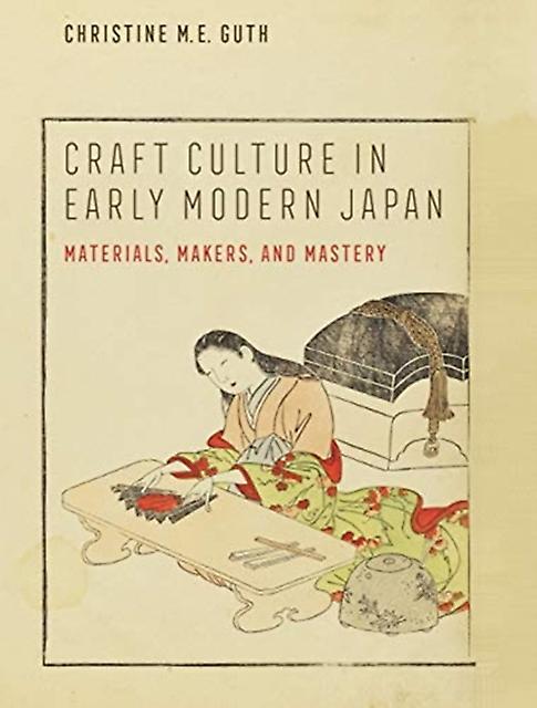 Craft Culture In Early Modern Japan by Christine M. E. Guth Paperback Book